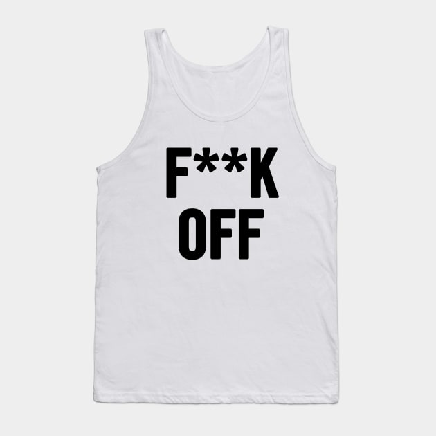 Fuck Off Tank Top by sergiovarela